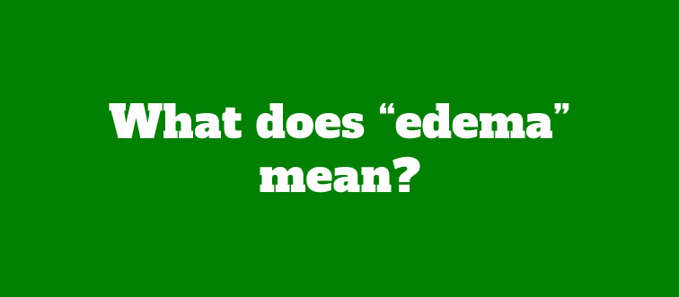 Spot the meaning of “edema” fast.