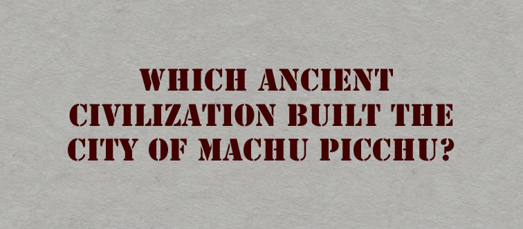 Which 15th-century mountain dwellers mastered the peaks to build Machu Picchu?